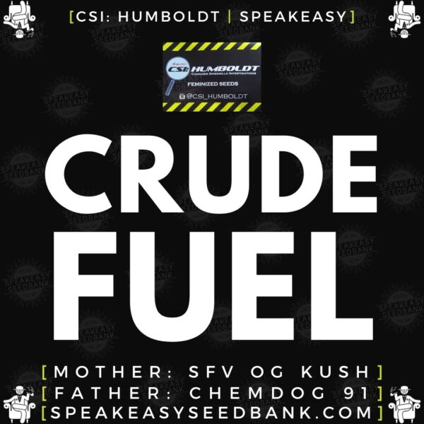 Speakeasy presents Crude Fuel by CSI Humboldt (Feminized Seeds)